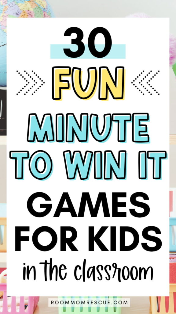 Classroom shelves with colorful supplies and globe in the background with bold overlay text reading"30 FUN MINUTE TO WIN IT GAMES FOR KIDS in the classroom" highlighting engaging minute to win it games for kids.